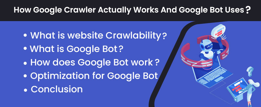 How Google Crawler Actually Works And Google Bot Uses?